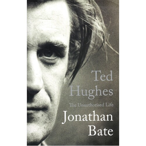 Ted Hughes. The Unauthorised Life