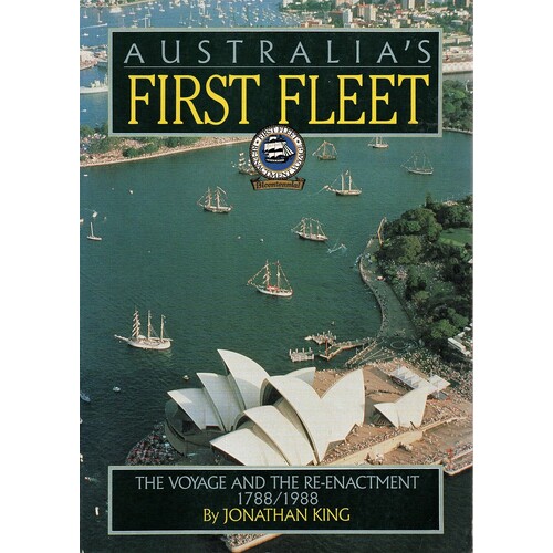 Australias First Fleet. The Voyage And The Enactment 1788/1988