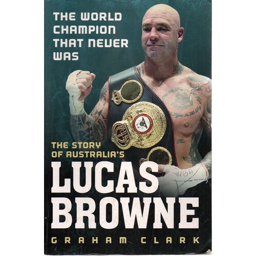 The World Champion That Never Was. The Story Of Lucas Browne
