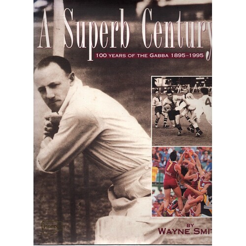A Superb Century. 100 Years Of The Gabba 1895-1995