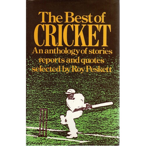 The Best Of Cricket. An Anthology Of Stories Reports And Quotes