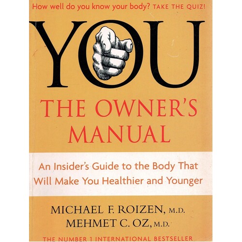 You. The Owner's Manual. An Insider's Guide To The Body That Will Make You Healthier And Younger