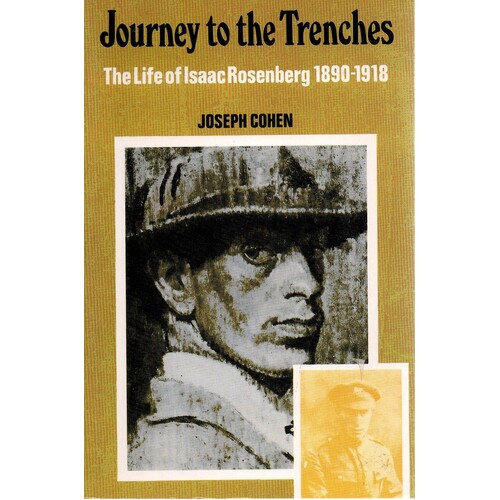 Journey To The Trenches. The Life Of Isaac Rosenberg 1890-1918