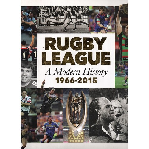 Rugby League. A Modern History. 1966-2015
