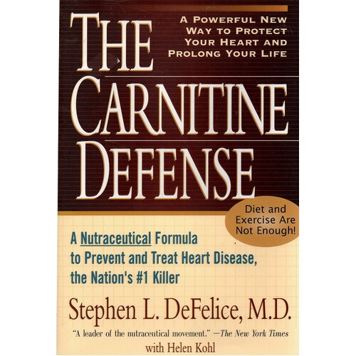 The Carnitine Defense. An All-Natural Nutraceutical Formula to Prevent Heart Disease, Control Diabetes and Help You Stay Healthy