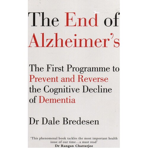 The End Of Alzheimer's. The First Programme To Prevent And Reverse The Cognitive Decline Of Dementia