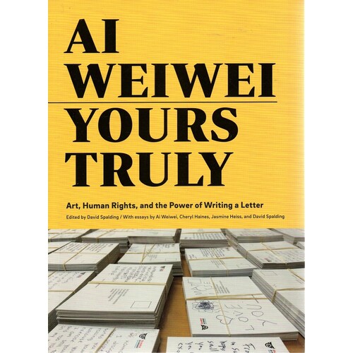 Ai Weiwei. Yours Truly