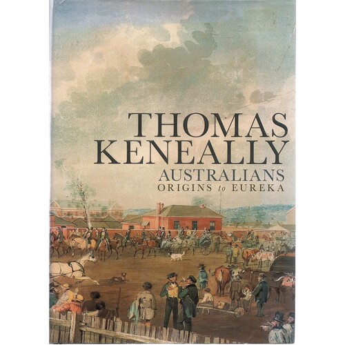 Australians. Origins To Eureka. Volume One