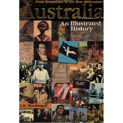 Australia. An Illustrated History - From Dreamtime to the New Millennium