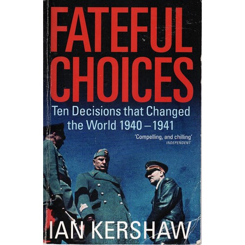 Fateful Choices. Ten Decisions That Changed The World 1940-1941