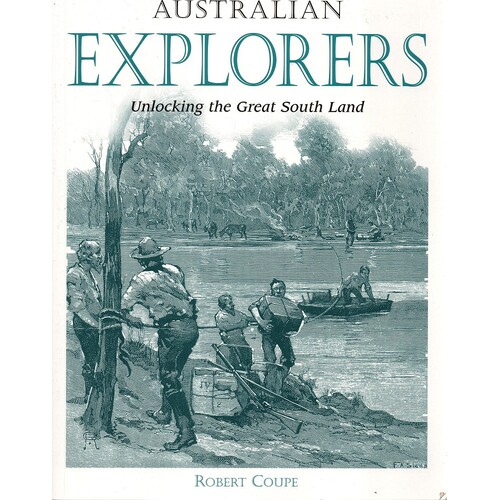 Australian Explorers. Unlocking The Great South Land