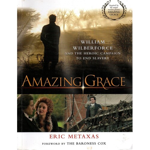 Amazing Grace. William Wilberforce And The Heroic Campaign To End Slavery