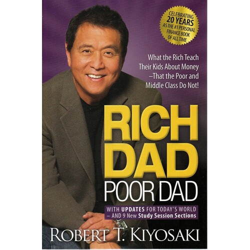 Rich Dad Poor Dad. What The Rich Teach Their Kids About Money That The Poor And Middle Class Do Not!
