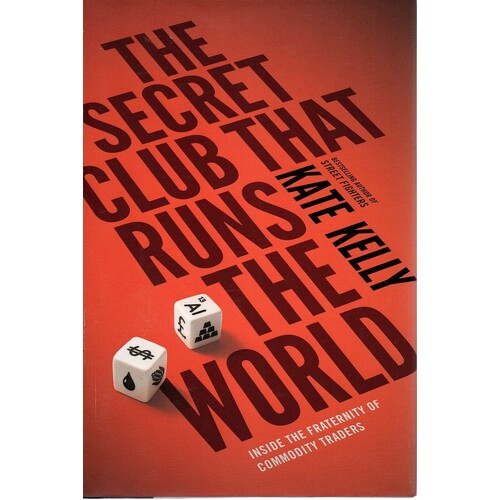 The Secret Club That Runs the World. Inside the Fraternity of Commodity Traders