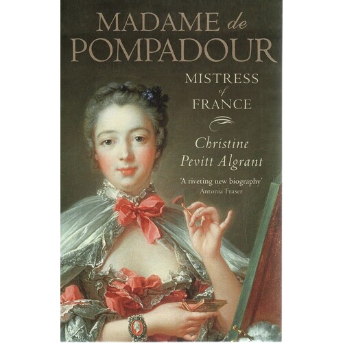 Madame De Pompadour. Mistress Of France