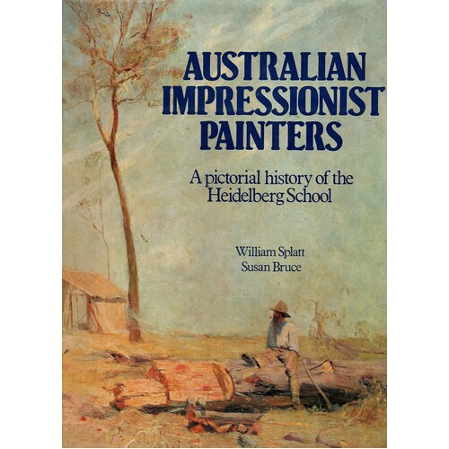 Australian Impressionist Painters. A Pictorial History Of The Heidelberg School