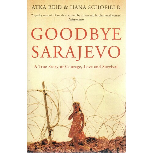 Goodbye Sarajevo. A True Story Of Courage, Love And Survival
