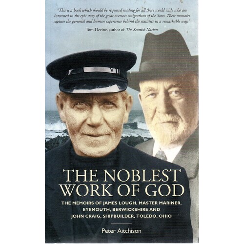 The Noblest Work Of God. The Memoirs Of James Lough And John Craig