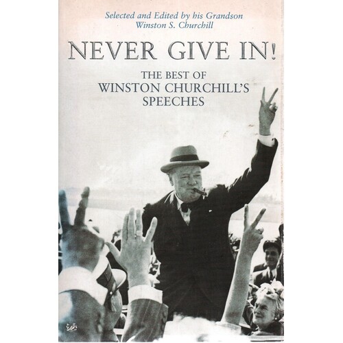 Never Give In. The Best Of Winston Churchill's Speeches