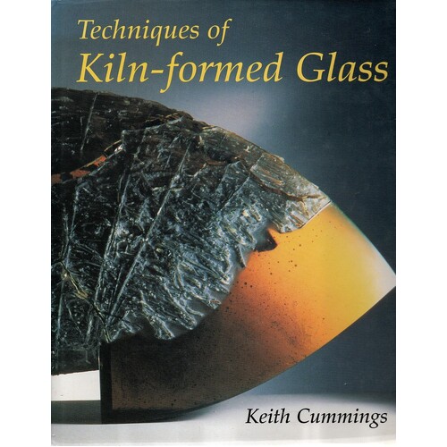 Techniques Of Kiln-Formed Glass