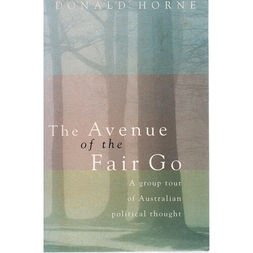 The Avenue Of The Fair Go. A Group Tour Of Australian Political Thought