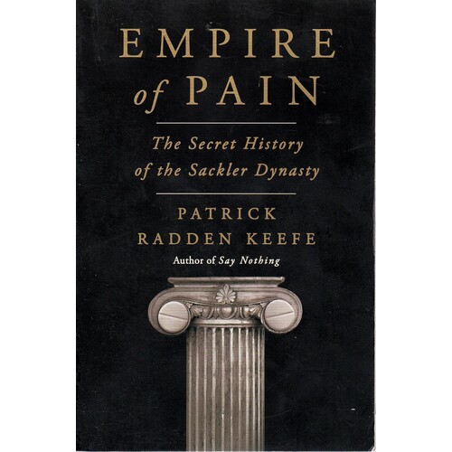 Empire Of Pain. The Secret History Of The Sackler Dynasty