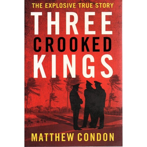 Three Crooked Kings. The Explosive True Story