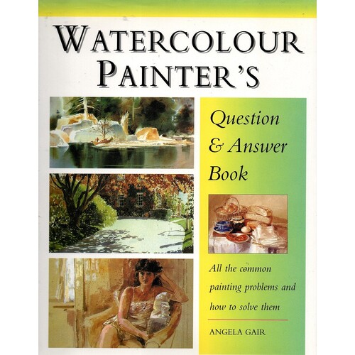 Watercolour Painter's Question & Answer Book. All The Common Painting Problems And How To Solve Them