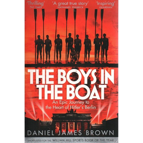 The Boys In The Boat. An Epic Journey To The Heart Of Hitler's Berlin