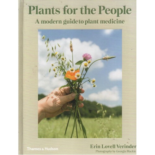 Plants For The People. A Modern Guide To Plant Medicine
