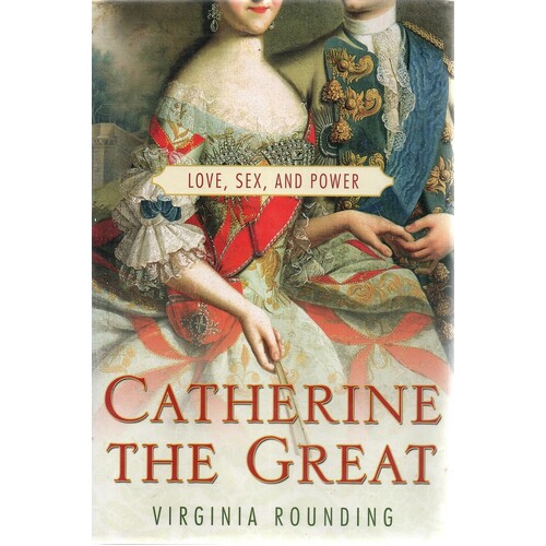 Catherine The Great. Love, Sex, And Power
