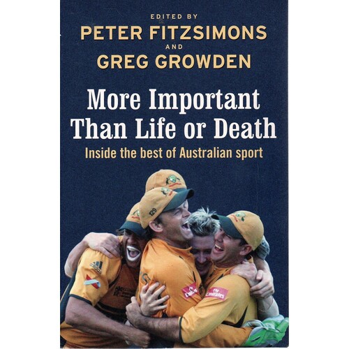 More Important Than Life Or Death. Inside The Best Of Australian Sport