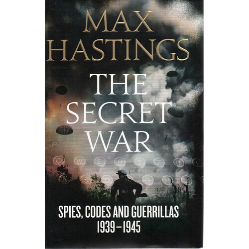 The Secret War. Spies, Codes And Guerrillas 1939-1945
