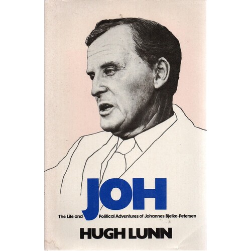 Joh. The Life And Political Adventures Of Johannes Bjelke-Petersen