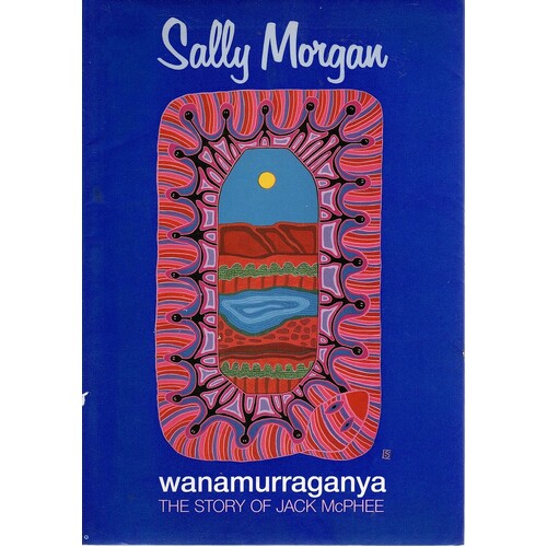 Wanamurraganya. The Story Of Jack McPhee