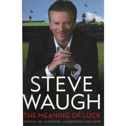 The Meaning Of Luck. Stories Of Learning, Leadership And Love