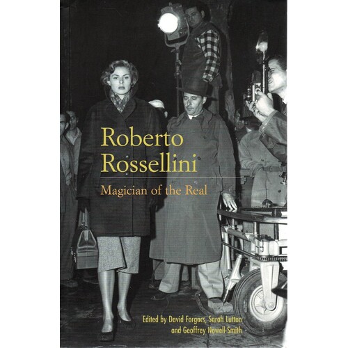 Roberto Rossellini. Magician Of The Real