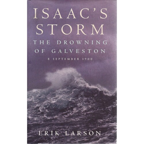 Isaac's Storm. The Drowning Of Galveston, 8 September 1900