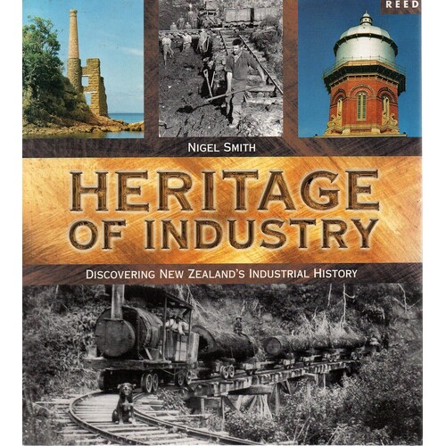 Heritage of Industry. Discovering New Zealand's Industrial History