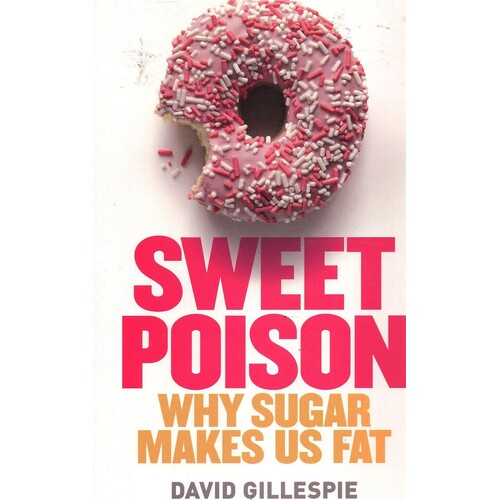 Sweet Poison. Why Sugar Makes Us Fat