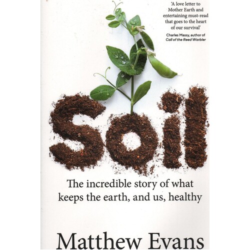 Soil. The Incredible Story Of What Keeps The Earth, And Us, Healthy