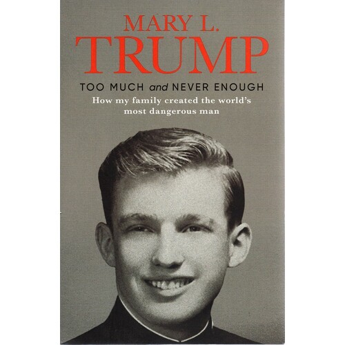 Too Much And Never Enough. How My Family Created The World's Most Dangerous Man