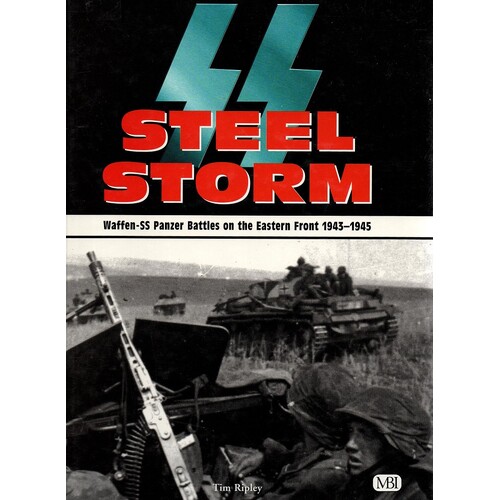SS Steel Storm. Waffen-SS Panzer Battles On The Eastern Front, 1943-1945