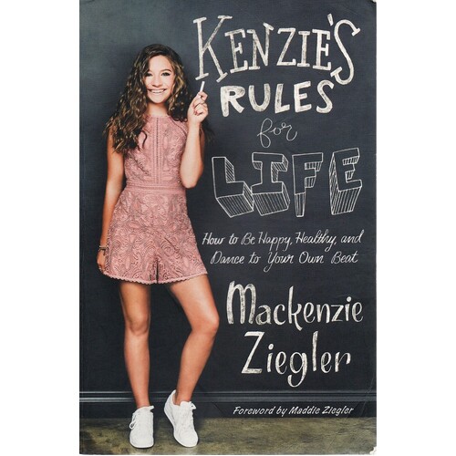 Kenzie's Rules For Life. How To Be Happy, Healthy, And Dance To Your Own Beat