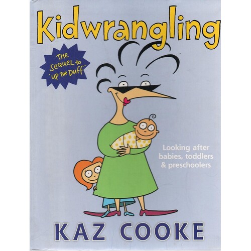Kidwrangling. Looking After Babies, Toddlers & Preschoolers