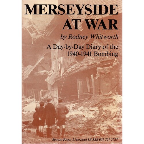 Merseyside At War. A Day By Day Diary Of The 1940-1941 Bombing