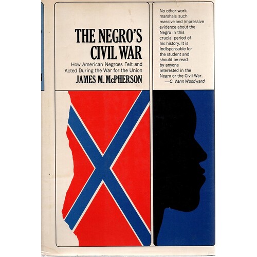 The Negro's Civil War. How American Negroes Felt And Acted During The War For The Union