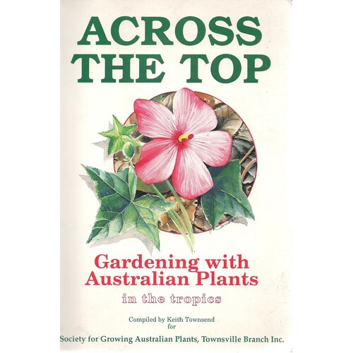 Across The Top. Gardening With Australian Plants In The Tropics
