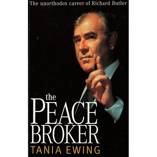 The Peace Broker. The Unorthodox Career Of Richard Butler
