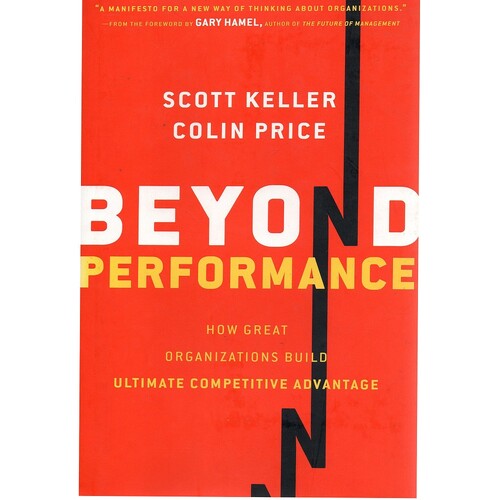 Beyond Performance. How Great Organizations Build Ultimate Competitive Advantage